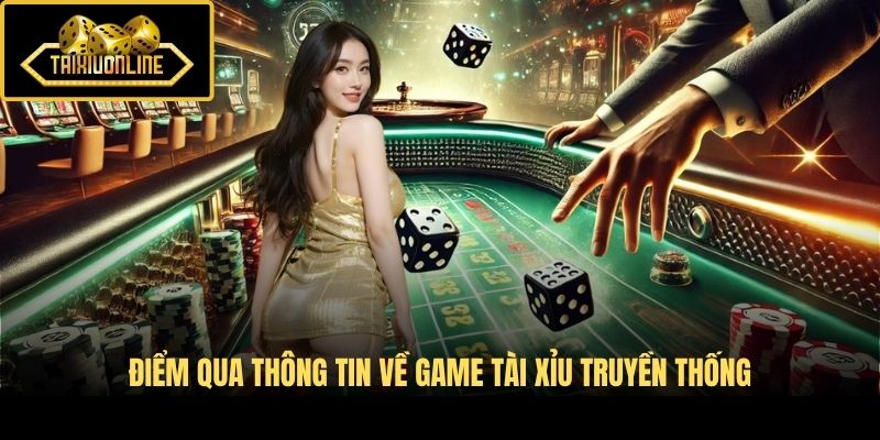 Điểm qua thông tin về game Tài Xỉu truyền thống