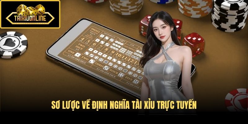 Sơ lược về định nghĩa Tài Xỉu trực tuyến